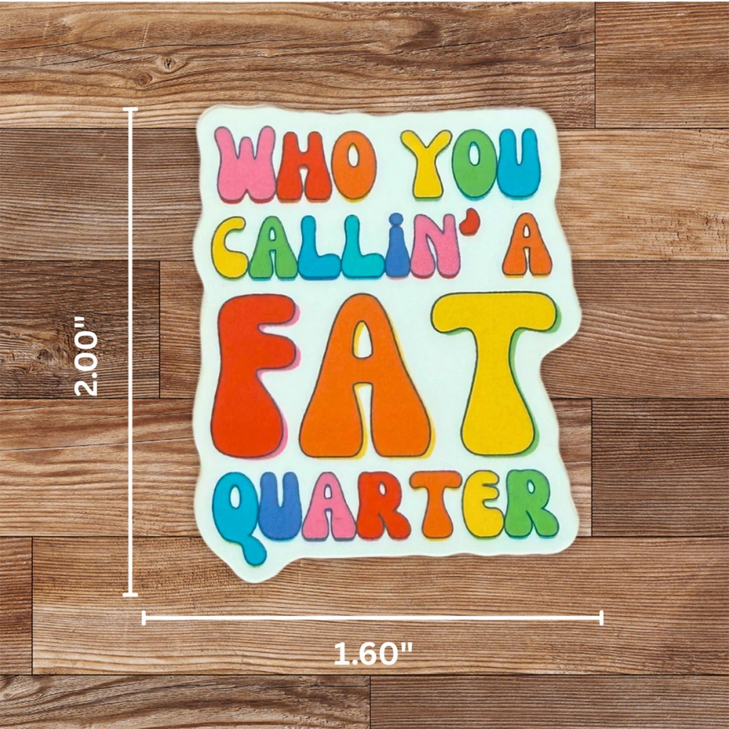 Who You Callin' a Fat Quarter - Sticker