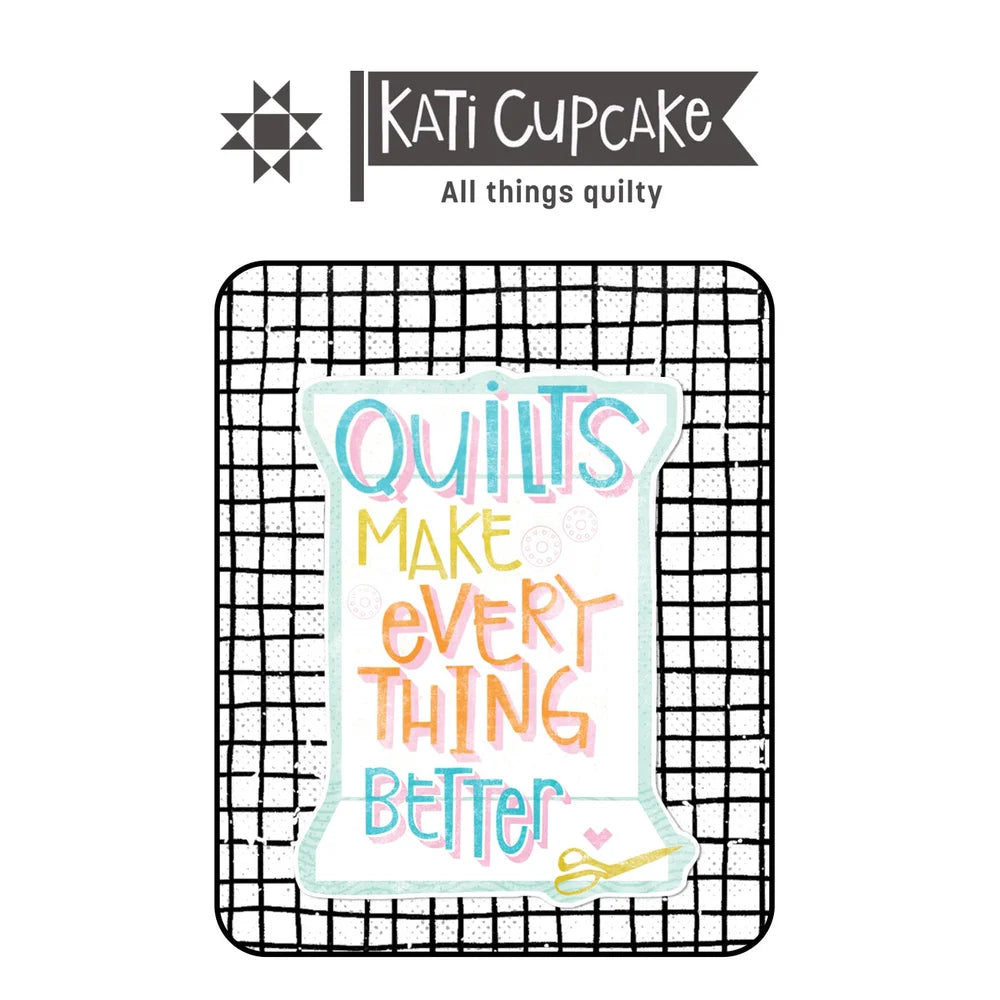 Quilts Make Everything Better - Sticker