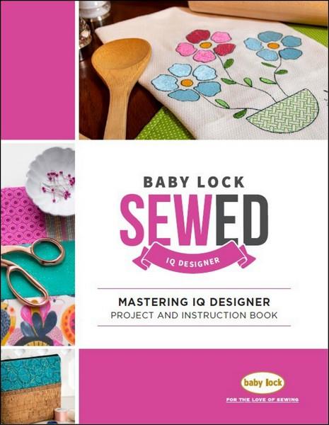 Baby Lock Sew Ed Mastering IQ Designer Project and instruction Book available in Canada at The Quilt Store 